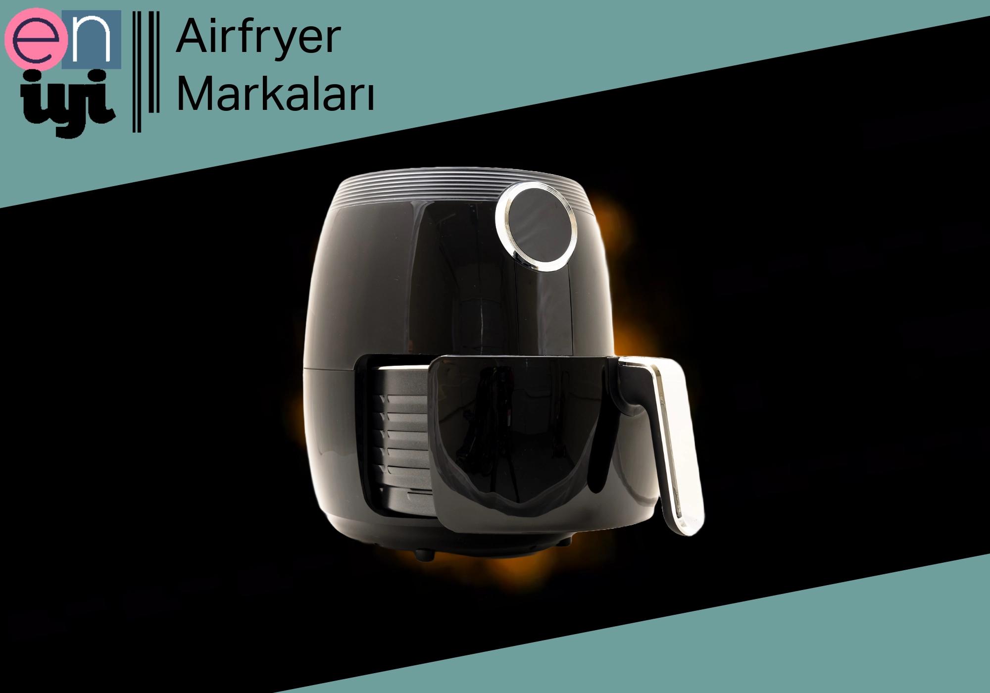 En İyi Airfryer Markaları: 2025 Kılavuzu 