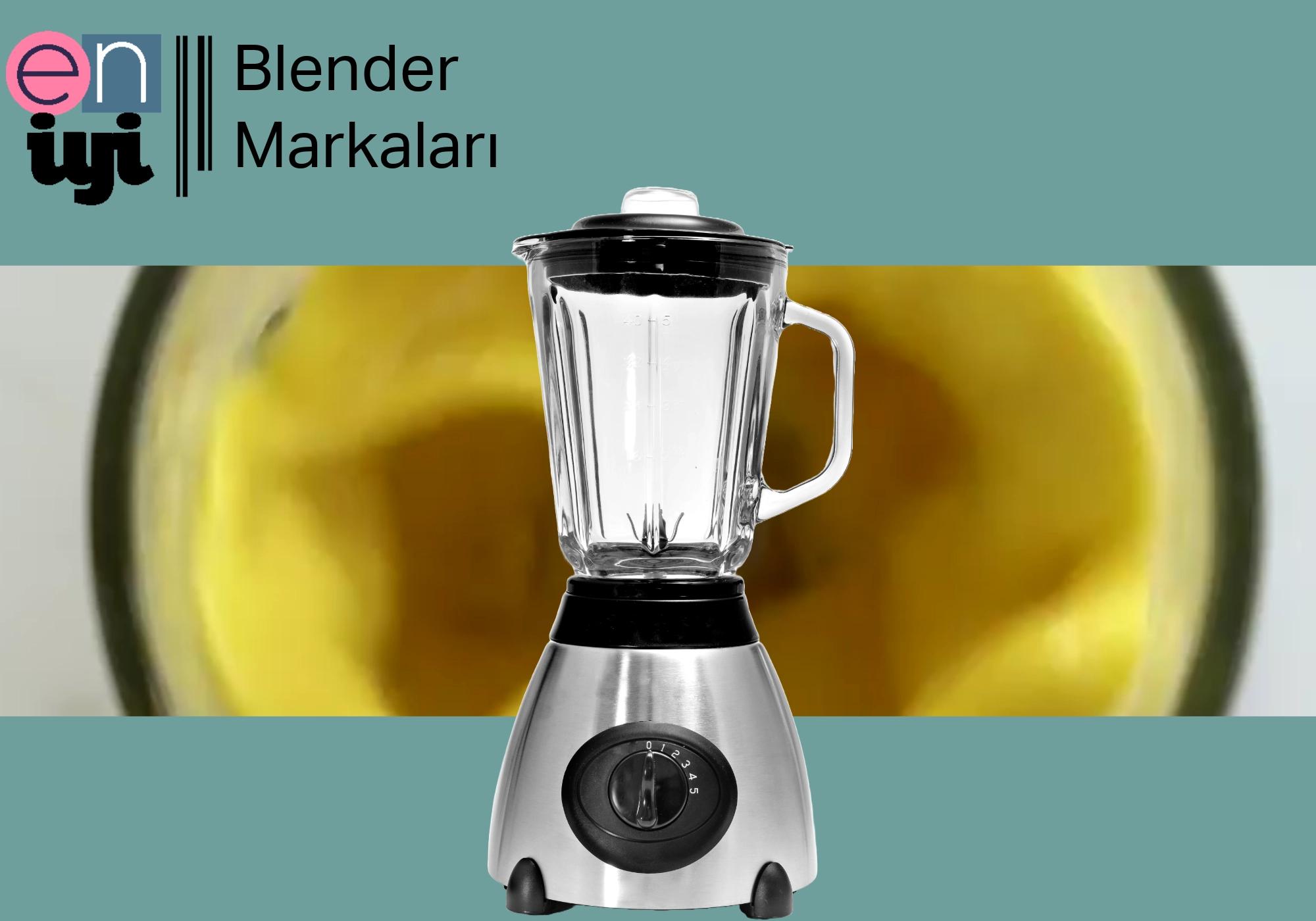 En İyi Blender Markaları ve Modelleri