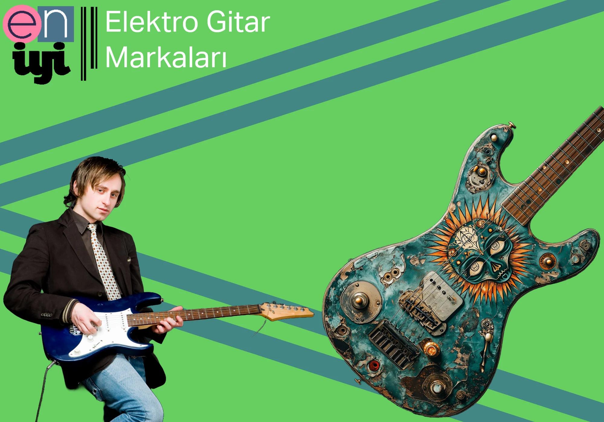 En İyi Elektro Gitar Markaları: Performans, Ton ve Tasarımda Liderler