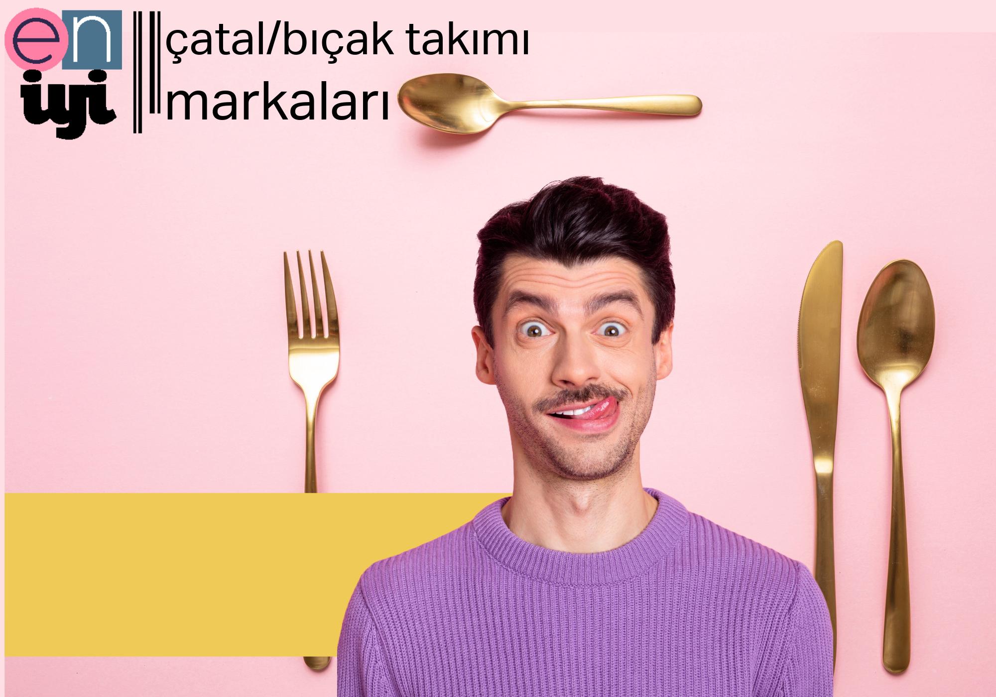 Türkiye'de Satılan En İyi Çatal Kaşık Bıçak Markaları