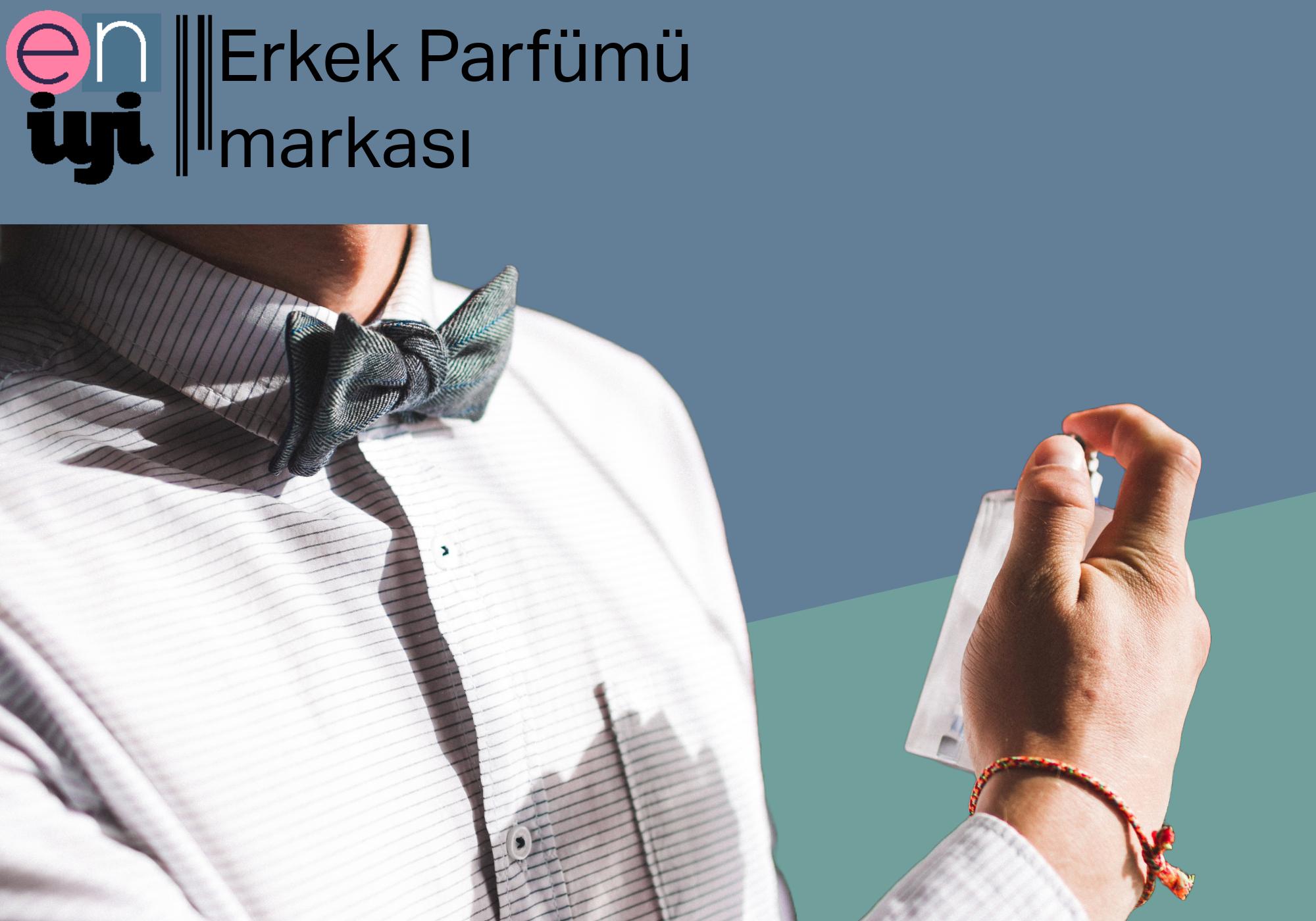 En İyi Erkek Parfüm Markaları: Tarzınızı Tamamlayan Seçkin Kokular