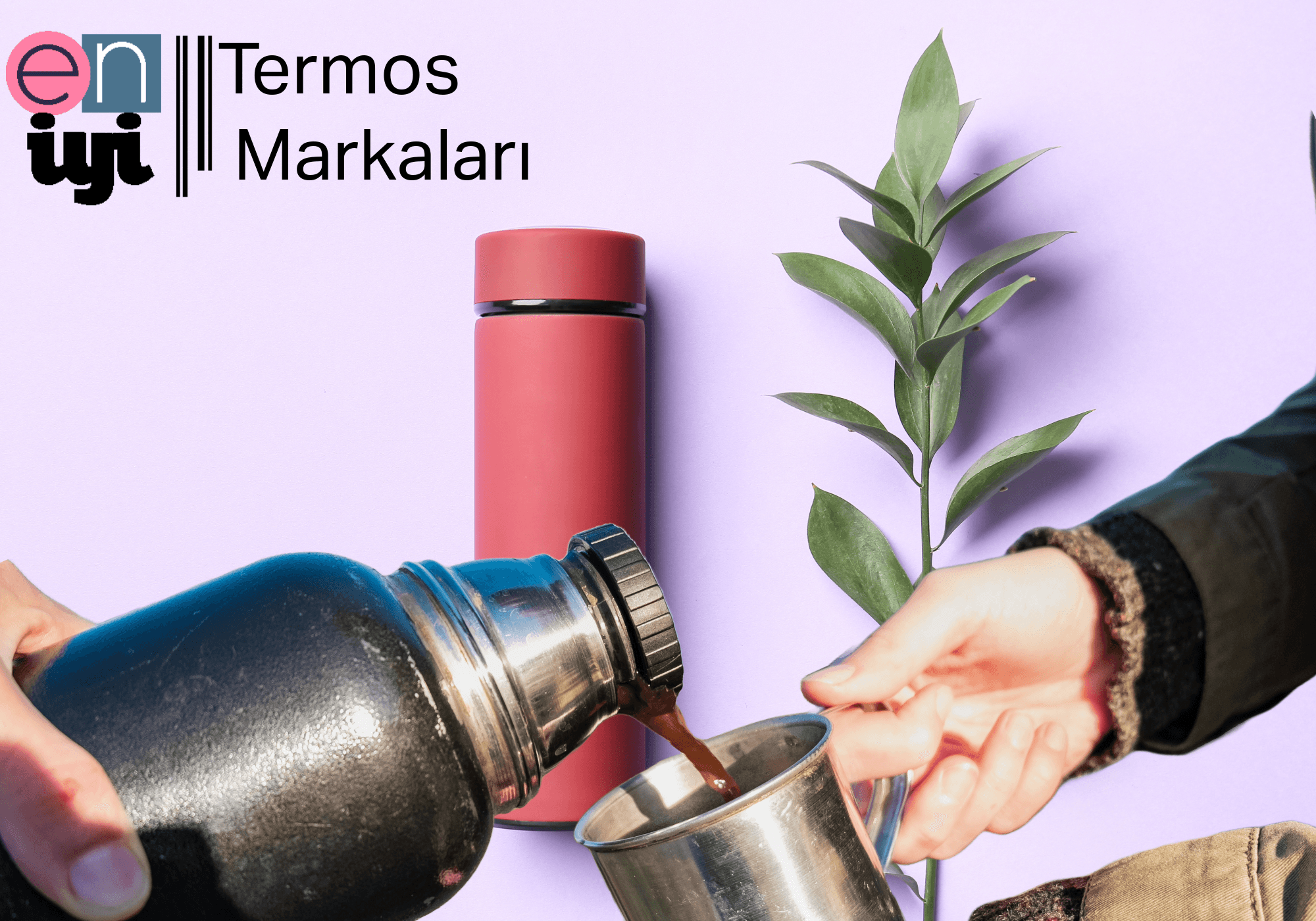 2025 Yılının En İyi Termos Markaları: Sıcak ve Soğuk İçeceklerde Üstün Kalite